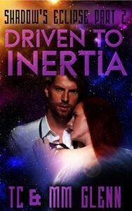 Driven to Inertia (Adult Sci-Fi Romance) (Shadow's Eclipse Book 2)