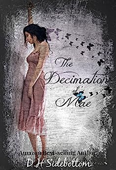 THE DECIMATION OF MAE (Blue Butterfly, Book 1) by D.H. Sidebottom