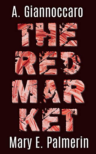 The Red Market by A. Giannoccaro & Mary E. Palmerin